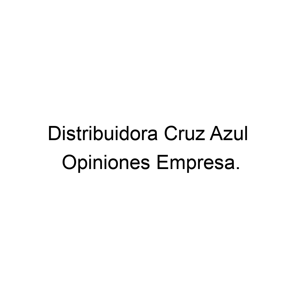 Opiniones Distribuidora Cruz Azul,