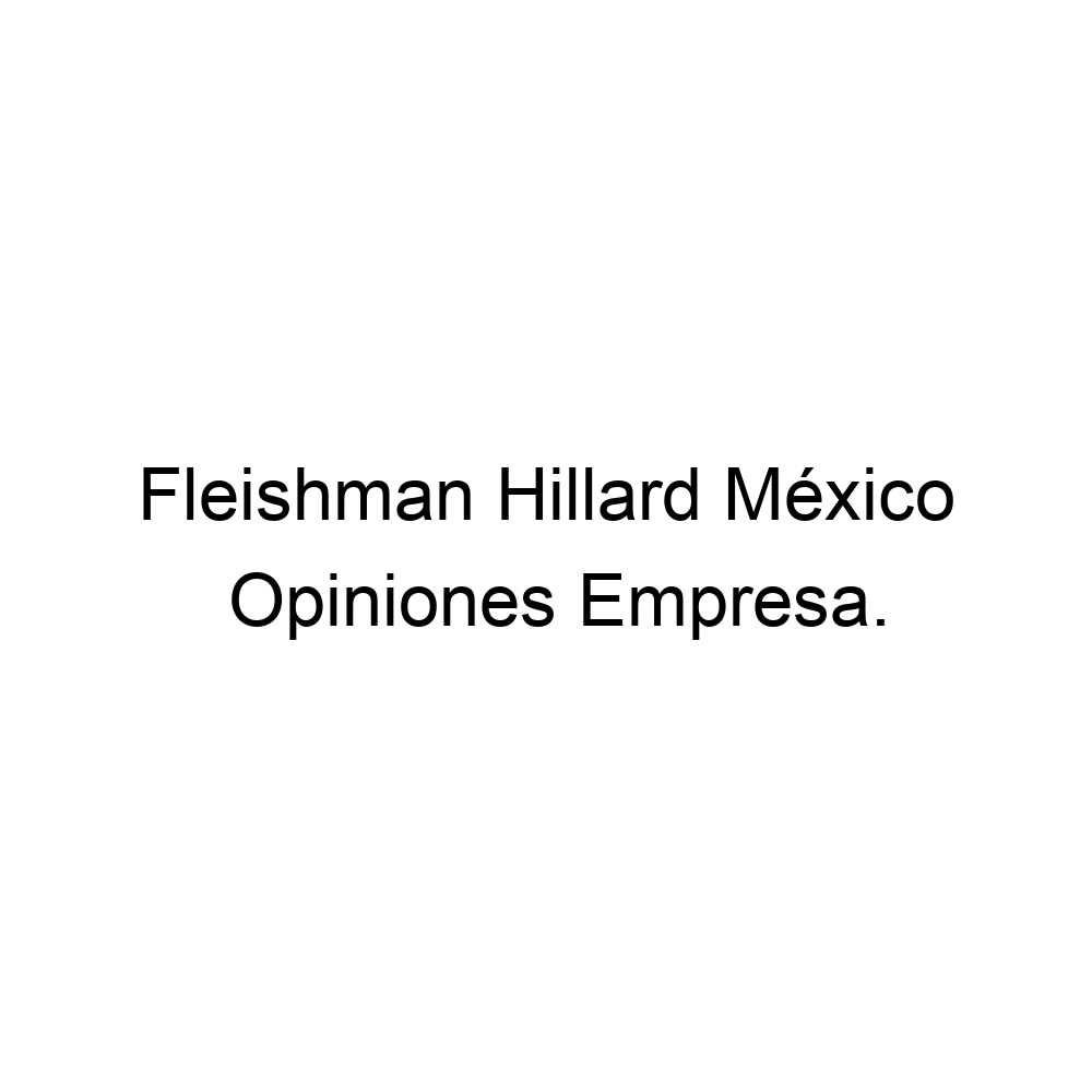 Opiniones Fleishman Hillard México, 525555406031