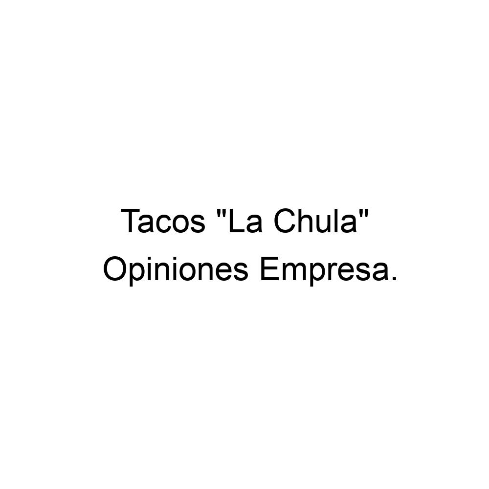 Opiniones Tacos "La Chula",